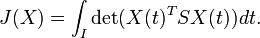 
J(X)=\int_{I}\det(X(t)^TSX(t)) dt.
