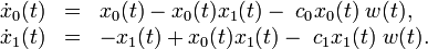 
\begin{array}{llcl}
 & \dot{x}_0(t) & = & x_0(t) - x_0(t) x_1(t) - \; c_0 x_0(t) \; w(t), \\
 & \dot{x}_1(t) & = & - x_1(t) + x_0(t) x_1(t) - \; c_1 x_1(t) \; w(t).
\end{array} 
