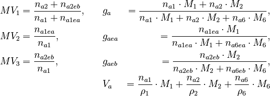 
  \begin{align}
   MV_1 &= \frac{n_{a2}+n_{a2eb}}{n_{a1} + n_{a1ea}}, \quad && g_a &= \frac{n_{a1} \cdot M_1 + n_{a2} \cdot M_2}{n_{a1} \cdot M_1 + n_{a2} \cdot M_2 + n_{a6} \cdot M_6}, \\
   MV_2 &= \frac{n_{a1ea}}{n_{a1}},  && g_{aea} &= \frac{n_{a1ea} \cdot M_1}{n_{a1ea} \cdot M_1 + n_{a6ea} \cdot M_6}, \\
   MV_3 &= \frac{n_{a2eb}}{n_{a1}}, \quad && g_{aeb} &= \frac{n_{a2eb} \cdot M_2}{n_{a2eb} \cdot M_2 + n_{a6eb} \cdot M_6}, \\
   & && V_a &= \frac{n_{a1}}{\rho_1} \cdot M_1 + \frac{n_{a2}}{\rho_2} \cdot M_2 + \frac{n_{a6}}{\rho_6} \cdot M_6
  \end{align}
 