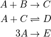 
 \begin{align}
   A + B &\rightarrow C \\
   A + C &\rightleftharpoons D \\
   3A &\rightarrow E 
 \end{align}
