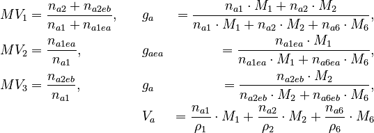 
  \begin{align}
   MV_1 &= \frac{n_{a2}+n_{a2eb}}{n_{a1} + n_{a1ea}}, \quad && g_a &= \frac{n_{a1} \cdot M_1 + n_{a2} \cdot M_2}{n_{a1} \cdot M_1 + n_{a2} \cdot M_2 + n_{a6} \cdot M_6}, \\
   MV_2 &= \frac{n_{a1ea}}{n_{a1}},  && g_{aea} &= \frac{n_{a1ea} \cdot M_1}{n_{a1ea} \cdot M_1 + n_{a6ea} \cdot M_6}, \\
   MV_3 &= \frac{n_{a2eb}}{n_{a1}}, \quad && g_a &= \frac{n_{a2eb} \cdot M_2}{n_{a2eb} \cdot M_2 + n_{a6eb} \cdot M_6}, \\
   & && V_a &= \frac{n_{a1}}{\rho_1} \cdot M_1 + \frac{n_{a2}}{\rho_2} \cdot M_2 + \frac{n_{a6}}{\rho_6} \cdot M_6
  \end{align}
 