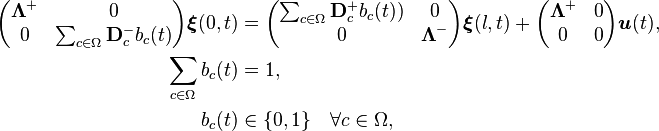 
\begin{align}
\begin{pmatrix}
\boldsymbol{\Lambda}^+ & 0\\
0 & \sum_{c \in \Omega}\mathbf{D}_c^- b_c(t)
\end{pmatrix} \boldsymbol{\xi}(0,t)
&= 
\begin{pmatrix}
\sum_{c \in \Omega} \mathbf{D}_c^+ b_c(t)) & 0\\
0 & \boldsymbol{\Lambda}^-
\end{pmatrix} \boldsymbol{\xi}(l,t) + 
\begin{pmatrix}
\boldsymbol{\Lambda}^+ & 0\\
0 & 0
\end{pmatrix} \boldsymbol{u}(t), \\
\sum_{c \in \Omega} b_c(t) &= 1, \\
b_c(t) &\in \{0,1\} \quad \forall c \in \Omega,
\end{align}

