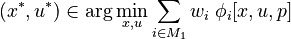 
      (x^*,u^*) \in \displaystyle \arg \min_{x, u} \sum_{i \in M_1} w_i \; \phi_i[x,u,p]
      