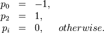 
\begin{array}{rclr}
p_0 &=& -1,&\\
p_2 &=& 1,&\\
p_i &=& 0,&otherwise.\\
\end{array}
