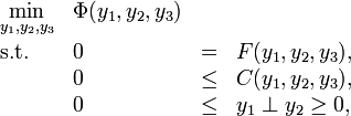 
\begin{array}{llcl}
 \displaystyle \min_{y_1, y_2, y_3} & \Phi(y_1, y_2, y_3)   \\[1.5ex]
 \mbox{s.t.} & 0 & = & F ( y_1, y_2, y_3), \\
 & 0 & \le & C ( y_1, y_2, y_3),  \\
 & 0 & \le & y_1 \perp y_2 \ge 0,
\end{array} 
