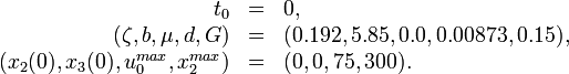 
\begin{array}{rcl}
t_0 &=& 0,\\
(\zeta, b, \mu, d, G) &=& (0.192, 5.85, 0.0, 0.00873, 0.15),\\
(x_2(0), x_3(0), u_0^{max}, x_2^{max}) &=& (0,0,75,300).
\end{array}
