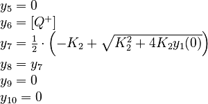 
  \begin{array}{l}
   y_5 = 0 \\
   y_6 = [Q^+] \\
   y_7 = \frac{1}{2} \cdot \left( -K_2 + \sqrt{K_2^2 + 4K_2 y_1(0)} \right) \\
   y_8 = y_7 \\
   y_9 = 0 \\
   y_{10} = 0
  \end{array}
 