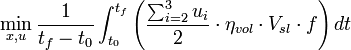 
\min_{x,u} \frac {1}{t_f - t_0}\int_{t_0}^{t_f} \left(\frac{\sum_{i=2}^3 u_i}{2} \cdot \eta_{vol} \cdot V_{sl} \cdot f \right) dt 
