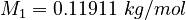  \quad M_1 = 0.11911 \ kg/mol \quad 